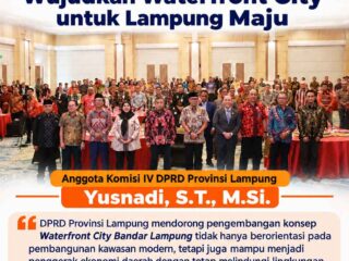 DPRD Lampung Dorong Waterfront City Jadi Penggerak Ekonomi dan Tetap Lindungi Masyarakat Pesisir